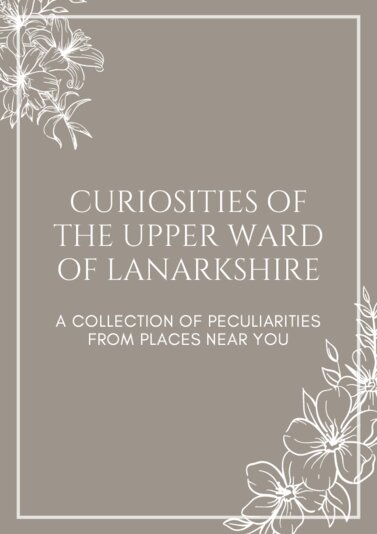 Thumbnail for Curiosities of the Upper Ward of Lanarkshire [electronic resource] : A collection of peculiarities from places near you