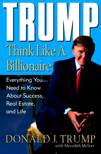 Thumbnail for Trump: Think Like a Billionaire [electronic resource] : Everything You Need to Know About Success, Real Estate, and Life
